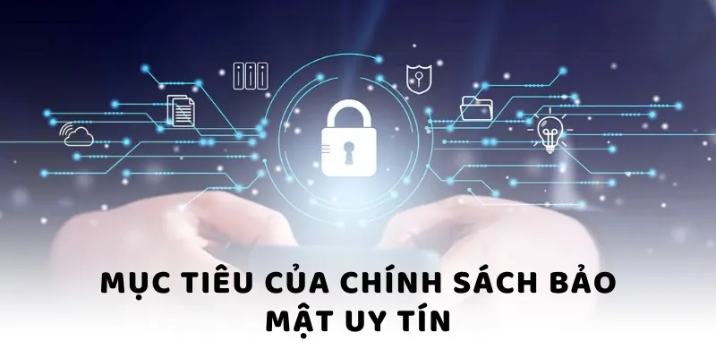 Mục tiêu của chính sách bảo mật uy tín